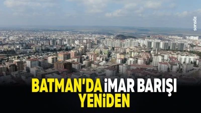 Batman&rsquo;da İmar Barışı Yeniden&hellip;