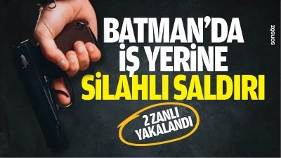 Batman'da iş yerine silahlı saldırı; 2 zanlı yakalandı