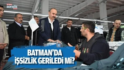 Batman&rsquo;da işsizlik geriledi mi? 