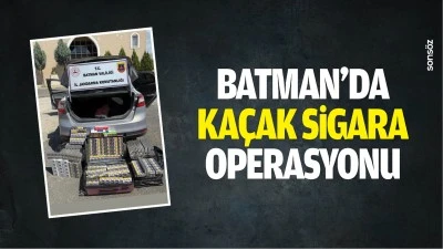 Batman&rsquo;da ka&ccedil;ak sigara operasyonu