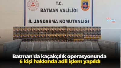 Batman'da ka&ccedil;ak&ccedil;ılık operasyonunda 6 kişi hakkında adli işlem yapıldı
