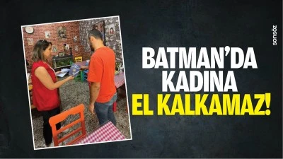 Batman&rsquo;da kadına el kalkamaz!