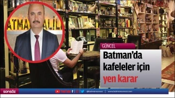 Batman&rsquo;da kafeleler i&ccedil;in yeni karar