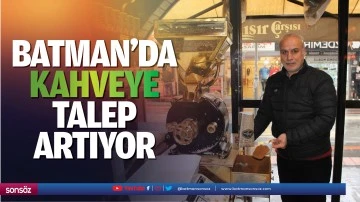 Batman'da kahveye talep artıyor