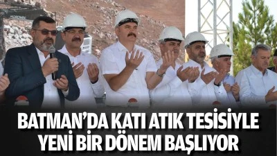 Batman&rsquo;da katı atık tesisiyle yeni bir d&ouml;nem başlıyor