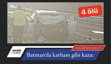 Batman&rsquo;da katliam gibi kaza: 4 &ouml;l&uuml; 