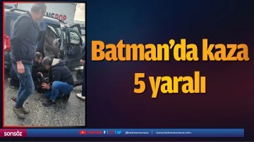 Batman&rsquo;da kaza: 5 yaralı