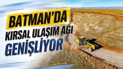 Batman&rsquo;da kırsal ulaşım ağı genişliyor