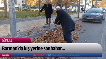 Batman&rsquo;da kış yerine sonbahar...