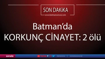 Batman&rsquo;da korkun&ccedil; cinayet: 2 &ouml;l&uuml;