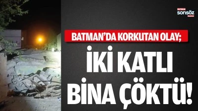 Batman&rsquo;da korkutan olay; İki katlı bina &ccedil;&ouml;kt&uuml;!