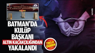 Batman&rsquo;da kul&uuml;p başkanı altın ka&ccedil;ak&ccedil;ılığından yakalandı