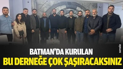 Batman'da kurulan bu derneğe &ccedil;ok şaşıracaksınız