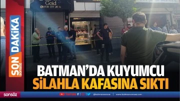 Batman&rsquo;da Kuyumcu silahla kafasına sıktı