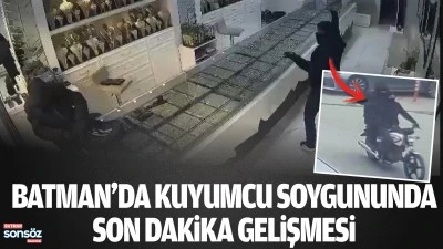 Batman&rsquo;da kuyumcu soygununda son dakika gelişmesi