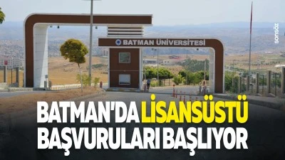 Batman&rsquo;da lisans&uuml;st&uuml; başvuruları başlıyor
