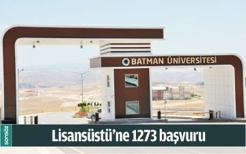 BATMAN'DA LİSANS&Uuml;ST&Uuml;&rsquo;NE 1273 BAŞVURU