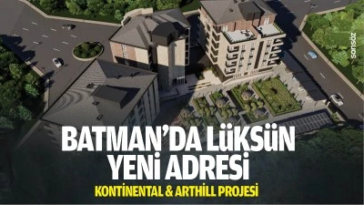 Batman&rsquo;da l&uuml;ks&uuml;n yeni adresi: Kontinental &amp; Arthill projesi