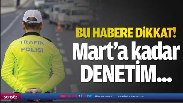 Batman'da Mart&rsquo;a kadar denetim...