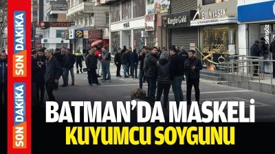 Batman&rsquo;da maskeli kuyumcu soygunu