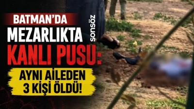 Batman&rsquo;da mezarlıkta kanlı pusu:  Aynı aileden 3 kişi &ouml;ld&uuml;!
