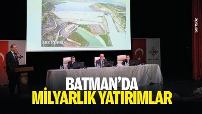 Batman&rsquo;da milyarlık yatırımlar