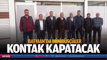 Batman&rsquo;da minib&uuml;s&ccedil;&uuml;ler kontak kapatacak 
