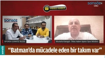 &ldquo;BATMAN&rsquo;DA M&Uuml;CADELE EDEN BİR TAKIM VAR&rdquo;
