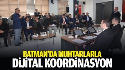 Batman&rsquo;da muhtarlarla dijital koordinasyon