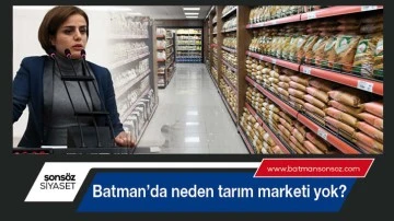 Batman’da neden tarım marketi yok?