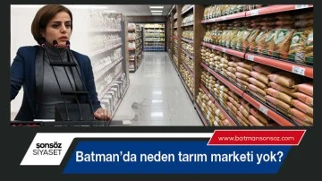 Batman&rsquo;da neden tarım marketi yok?