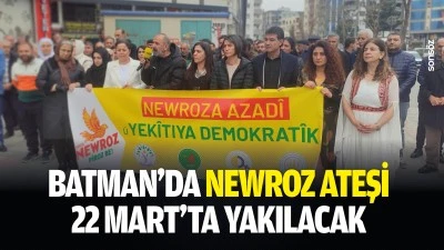Batman&rsquo;da newroz ateşi 22 Mart&rsquo;ta yakılacak