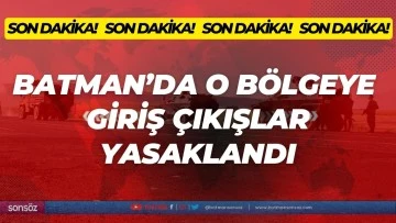 Batman&rsquo;da o b&ouml;lgeye  giriş &ccedil;ıkışlar yasaklandı