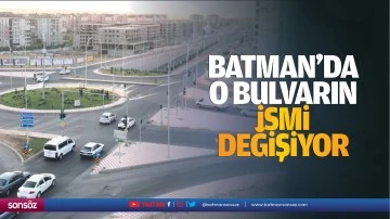 Batman&rsquo;da o bulvarın ismi değişiyor