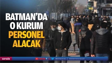 Batman&rsquo;da o kurum personel alacak