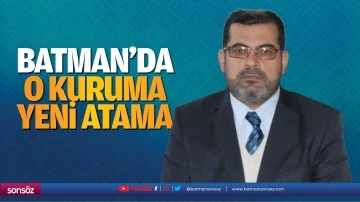 Batman&rsquo;da o kuruma yeni atama