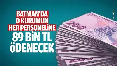 Batman&rsquo;da o kurumun her personeline 89 bin TL &ouml;denecek