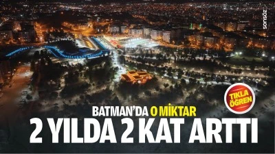 Batman&rsquo;da o miktar 2 yılda 2 kat arttı