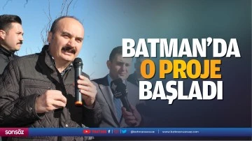 Batman&rsquo;da o proje başladı