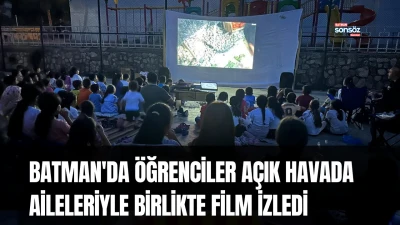 Batman'da &ouml;ğrenciler a&ccedil;ık havada aileleriyle birlikte film izledi