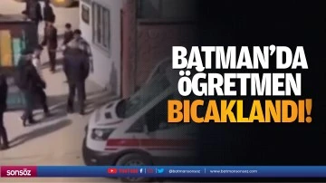 Batman'da öğretmen bıçaklandı!