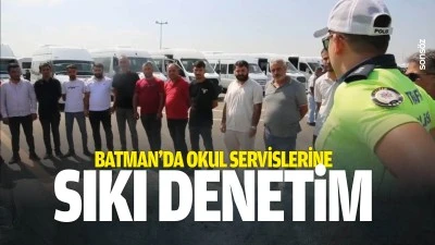 Batman&rsquo;da okul servislerine sıkı denetim