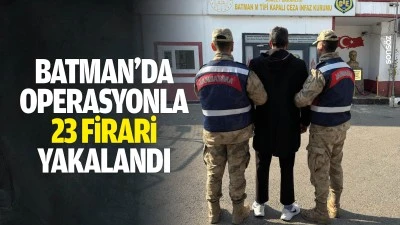 Batman&rsquo;da operasyonla 23 firari yakalandı