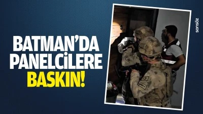 Batman&rsquo;da panelcilere baskın!