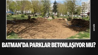 Batman&rsquo;da parklar betonlaşıyor mu? 