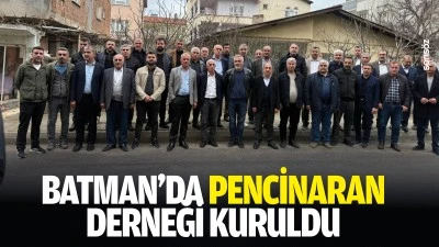 Batman&rsquo;da Pencinaran Derneği kuruldu