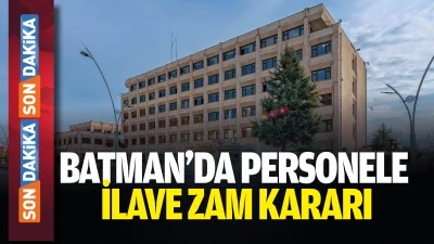 Batman&rsquo;da personele ilave zam kararı