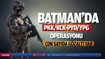 Batman&rsquo;da PKK/KCK-PYD/YPG operasyonu! &ccedil;ok sayıda g&ouml;zaltı var