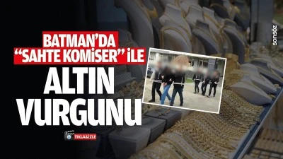 Batman&rsquo;da "sahte komiser" ile altın vurgunu