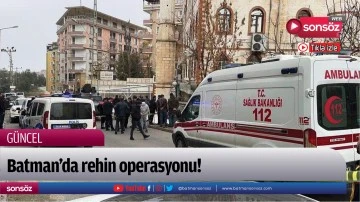 Batman&rsquo;da rehin operasyonu!